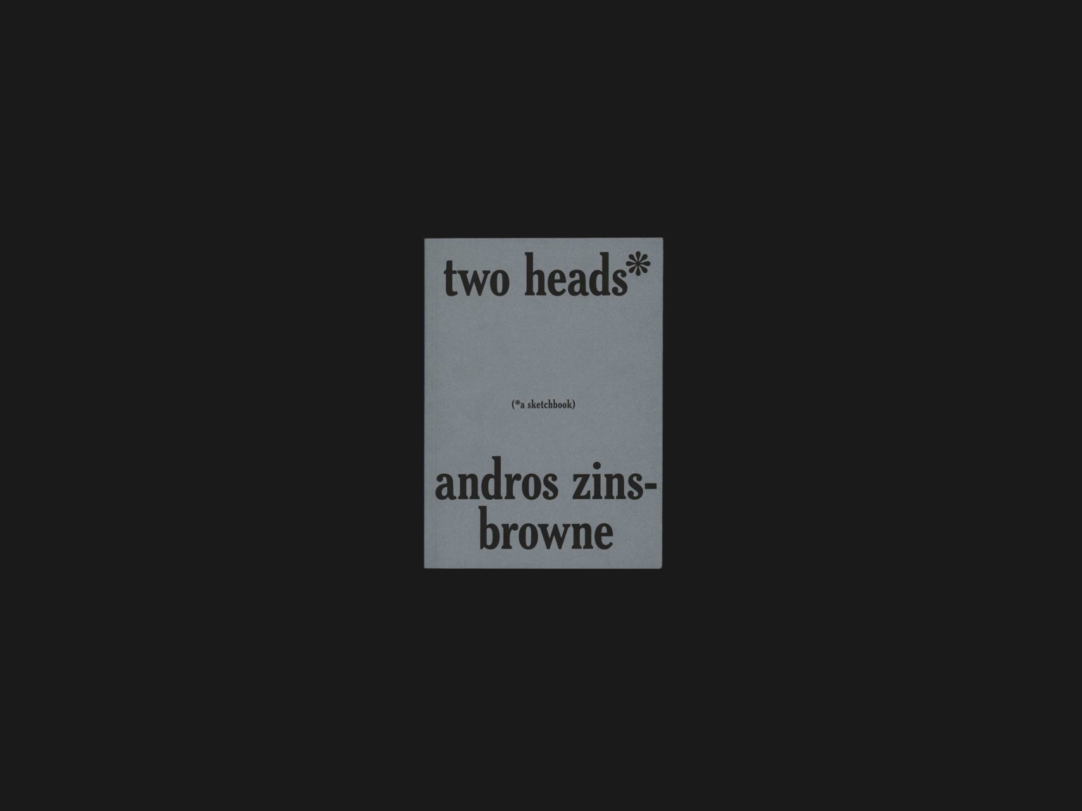 Andros Zins-Browne: Two Heads